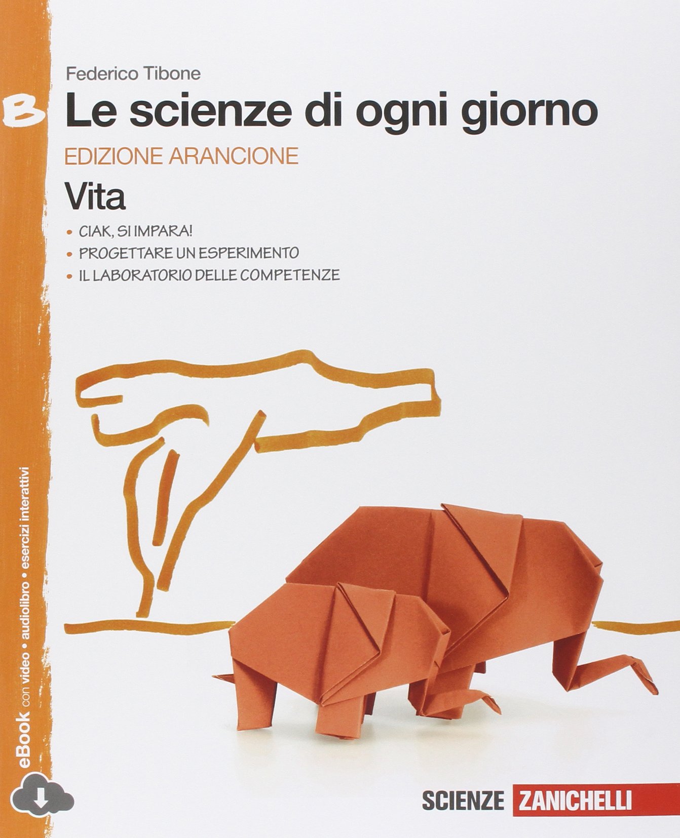  Le scienze di ogni giorno- edizione Arancione – Vol. B. Vita. Zanichelli