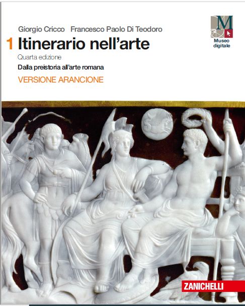 9788808136091 ITINERARIO NELL’ARTE 4A EDIZIONE VERSIONE ARANCIONE – VOL. 1 – DALLA PREISTORIA ALL’ARTE ROMANA ZANICHELLI EDITORE