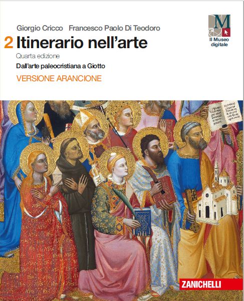 9788808637772 ITINERARIO NELL’ARTE 4A EDIZIONE VERSIONE ARANCIONE – VOL. 2 – DALL’ ARTE PALEOCRISTIANA A GIOTTO ZANICHELLI EDITORE