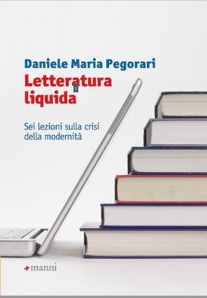 9999999999999 Letteratura Liquida – Sei lezioni sulla crisi della modernità Manni